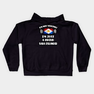 I'm Not Yelling I'm A Proud Saba Islander - Gift for Saba Islander With Roots From Saba Island Kids Hoodie